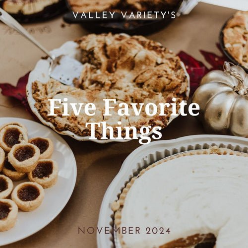 Five Favorite Things - November 2024 - Valley Variety
