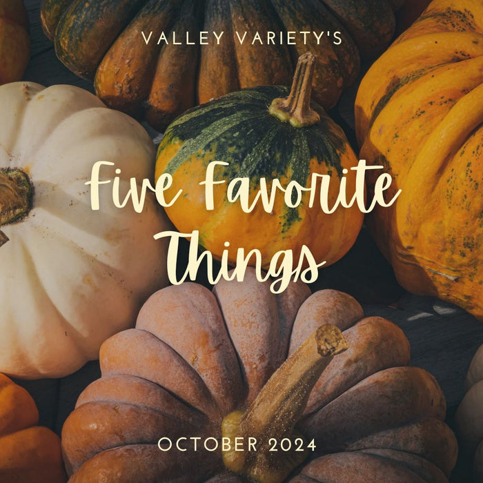 Five Favoriet Things - October 2024 - Valley Variety