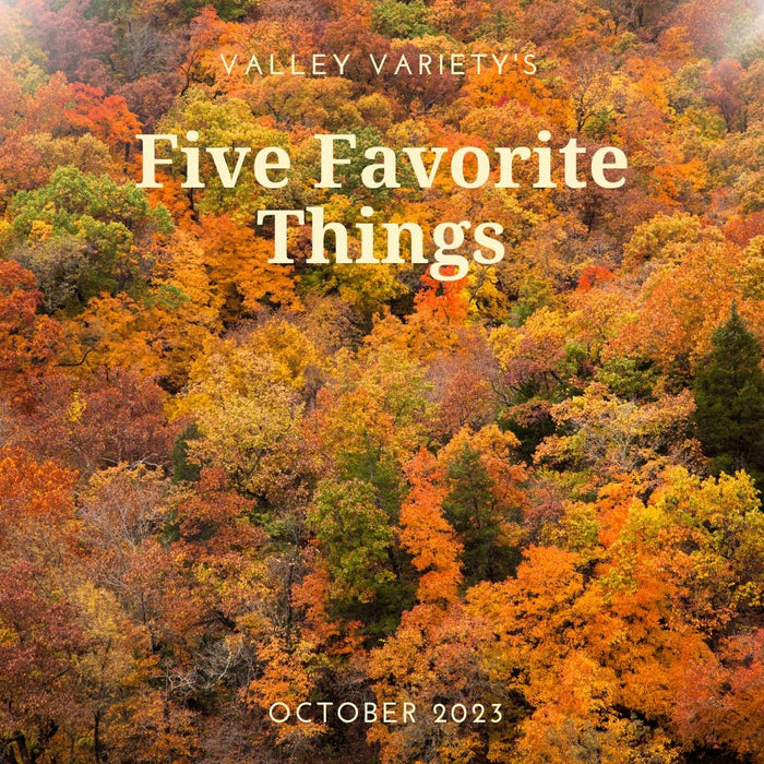 Five Favorite Things - October 2023 - Valley Variety