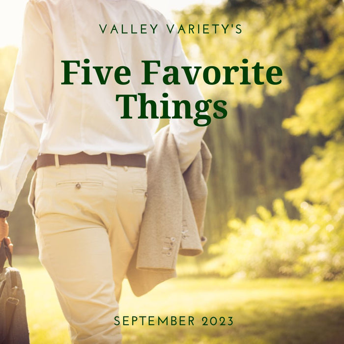 Five Favorite Things - September 2023 - Valley Variety